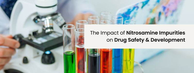 The Impact of Nitrosamine Impurities on Drug Safety and Development